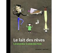 Le lait des rêves: Suivi de "Entre contes et bêtes sans noms" et de "Les choses sont à ceux qui en ont le plus besoin"
