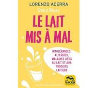 Le lait mis à mal: Intolérances, allergies, maladies liées au lait et aux produits laitiers