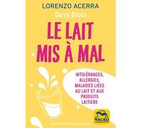 Le lait mis à mal: Intolérances, allergies, maladies liées au lait et aux produits laitiers