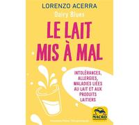 Le lait mis à mal Intolérances, allergies, maladies liées au lait et aux produits laitiers - ACERRA LORENZO - Macro - broché - Livre