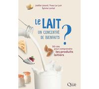 Le lait, un concentré de bienfaits ? Joëlle Leonil (Auteur), Yves Le Loir (Auteur), Sylvie Lortal (Auteur)