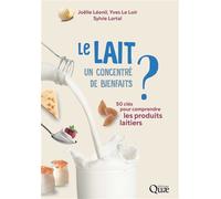 Le lait, un concentré de bienfaits ? 50 clés pour comprendre les produits laitiers - Joëlle Leonil - Quae - broché - Guide
