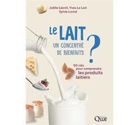 Le lait, un concentré de bienfaits ? Joëlle Leonil (Auteur), Yves Le Loir (Auteur), Sylvie Lortal (Auteur)