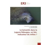 Le lamantin dans la Lagune Ndougou, un bio-indicateur du milieu ? - Christy Nkollo, - Universitaires Europeennes - broché - Etude