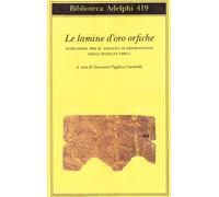 Le lamine d'oro orfiche. Istruzioni per il viaggio oltremondano degli iniziati greci