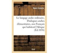 Le langage arabe ordinaire, ou Dialogues arabes élémentaires destinés aux Français