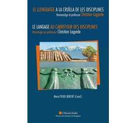 Le Langage Au Carrefour Des Disciplines - Hommage Au Professeur Christian Lagarde, Textes En Français, Catalan Et Espagnol