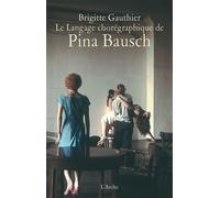 Le Langage chorégraphique de Pina Bausch - Brigitte Gauthier - Arche - broché - Essai
