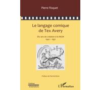 Le langage comique de Tex Avery Dix ans de création à la MGM - 1942-1951 - Pierre Floquet - L'harmattan - broché - Biographie