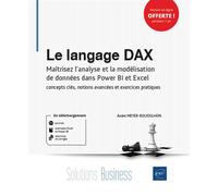 Le langage DAX Maîtrisez l’analyse et la modélisation de données dans Power BI et Excel : concepts clés, notions avancées et exercices pratiques - André Meyer-Roussilhon - Eni Editions - broché - Manu