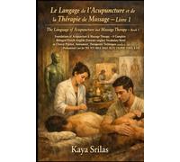 Le Langage de l’Acupuncture et de la Thérapie de Massage - Livre 1: Foundations of Acupuncture & Massage Therapy - Bilingual French-English Vocabulary Novel for TEF, TCF, DELF, IELTS, TOEFL & CELPIP