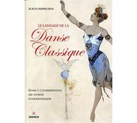 Le langage de la danse classique Guide à l'interprétation des sources iconographiques. - Flavia Pappacena - Gremese - broché - Etude