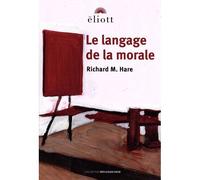 Le langage de la morale - Richard M. Hare - Eliott Eds - broché - Essai