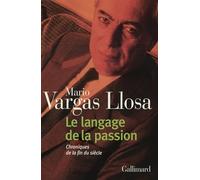 Le langage de la passion Mario Vargas Llosa (Auteur), Albert Bensoussan (Traduction), Anne-Marie Casès (Traduction)