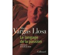 Le langage de la passion Chroniques de la fin du siècle - Mario Vargas Llosa - Gallimard - broché - Essai