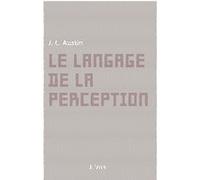 Le langage de la perception John Langshaw Austin (Auteur), Paul Gochet (Traduction), Bruno Ambroise (Introduction), Sandra Laugier (Introduction)