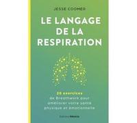 Le langage de la respiration - 20 exercices de Breathwork pour améliorer votre santé physique et émotionnelle Jesse Coomer (Auteur), Brian Mackenzie (Préface), Richard Bostock (Postface)