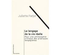 Le Langage de la vie réelle Pour une philosophie critique des pratiques langagières - Juliette Farjat - Sociales/la Dispute - broché - Essai
