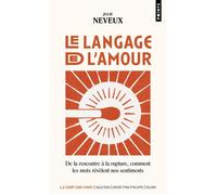 Le Langage de l'amour De la rencontre à la rupture, comment les mots révèlent nos sentiments - Julie Neveux - Points - Poche - Essai