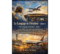 Le Langage de l'Aviation - Livre 1 / The Language of Aviation - Book 1: Bilingual French-English Novel Vocabulary Novel on Aircraft & Airport for TEF, TCF, DELF, DALF, IELTS, CELPIP, SAT, TOEFL & ESL