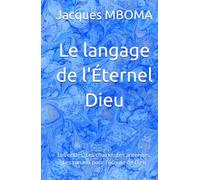 Le langage de l'Éternel Dieu: Ondes,Chaînes,Antennes,Canaux pour l'écoute de Dieu