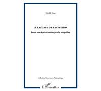 Le Langage de l'intuition - Pour une épistémologie du singulier - Gérald Hess - L'harmattan - Livre
