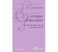 Jérôme Bodon-Clair – Le langage de Steve Reich: L'exemple de Music for 18 musicians (1976) – Broché