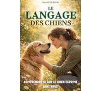 Le langage des chiens: Comprendre ce que le chien exprime sans bruit. Livre communication chien