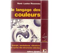 Le Langage des couleurs : Energie, symbolisme, vibrations et cycles des structures colorées