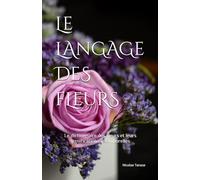 Le langage des fleurs: Le dictionnaire des fleurs et leurs significations (édition papier couleur)