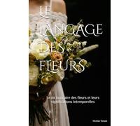 Le langage des fleurs: Le dictionnaire des fleurs et leurs significations (édition papier couleur, la mariée)