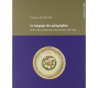 Le Langage Des Géographes - Termes, Signes, Couleurs Des Cartes Anciennes (1500-1800)