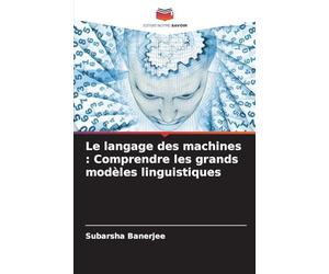 Le langage des machines: Comprendre les grands modèles linguistiques