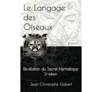 Le langage des Oiseaux: Révélation du Secret Hermétique - 2e Edition