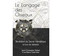 Le Langage des Oiseaux: Révélation du Secret Hermétique - Le Livre de Référence