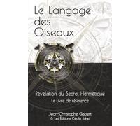 Le Langage des Oiseaux: Révélation du Secret Hermétique - Le Livre de Référence