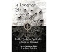 Le Langage des Oiseaux: Traité d'Alchimie Spirituelle - Le Secret du Zodiaque