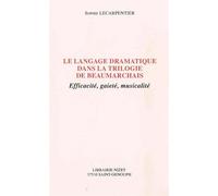 Le Langage dramatique dans la trilogie de Beaumarchais - Efficacité, gaieté, musicalité - Sophie Lecarpentier - Nizet - Livre