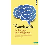 Le Langage du changement Éléments de communication thérapeutique - Paul Watzlawick - Points - Poche - Essai