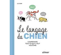 Le Langage du chien - Comprendre tout ce qu'il veut vous dire: Comrendre ce que votre compagnon à quatre pattes veut vous dire