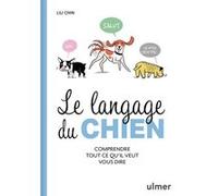 Le Langage du chien - Comprendre tout ce qu'il veut vous dire: Comrendre ce que votre compagnon à quatre pattes veut vous dire