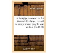 Le Langage Du Coeur, Ou Les Voeux De L'enfance, Recueil De Compliments Pour Le Jour De L'an
