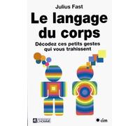 Le langage du corps: Décodez ces petits gestes qui vous trahissent