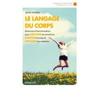 Le langage du corps Exercices d'harmonisation pour décoder les émotions, pacifier le corps et prévenir les maladies. - Sylvie Verbois - Eyrolles - broché - Guide