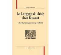 Le Langage Du Désir Chez Bossuet - Chercher Quelque Ombre D'infinité