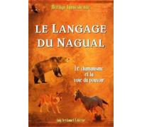 Le langage du nagual - Le chamanisme et la voie du pouvoir