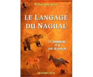Le langage du nagual - Le chamanisme et la voie du pouvoir