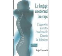 Le langage émotionnel du corps 1, l'approche soma to-émotionnelle, chemin de libération Roger Fiammetti (Auteur), Luc Néfontaine (Préface)