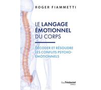 Le langage émotionnel du corps - Décoder et résoudre les conflits psycho-émotionnels - 7ème édition - Roger Fiammetti - Tredaniel La Maisnie - Poche - Guide