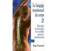 Le langage émotionnel du corps - Décoder, résoudre les conflits psycho-émotionnels - Tome 2 Roger Fiammetti (Auteur), LUCIEN BODSON (Préface)